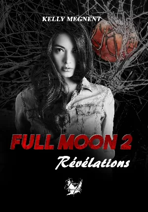 Kelly Megnent – Full Moon, Tome 2 : Révélations